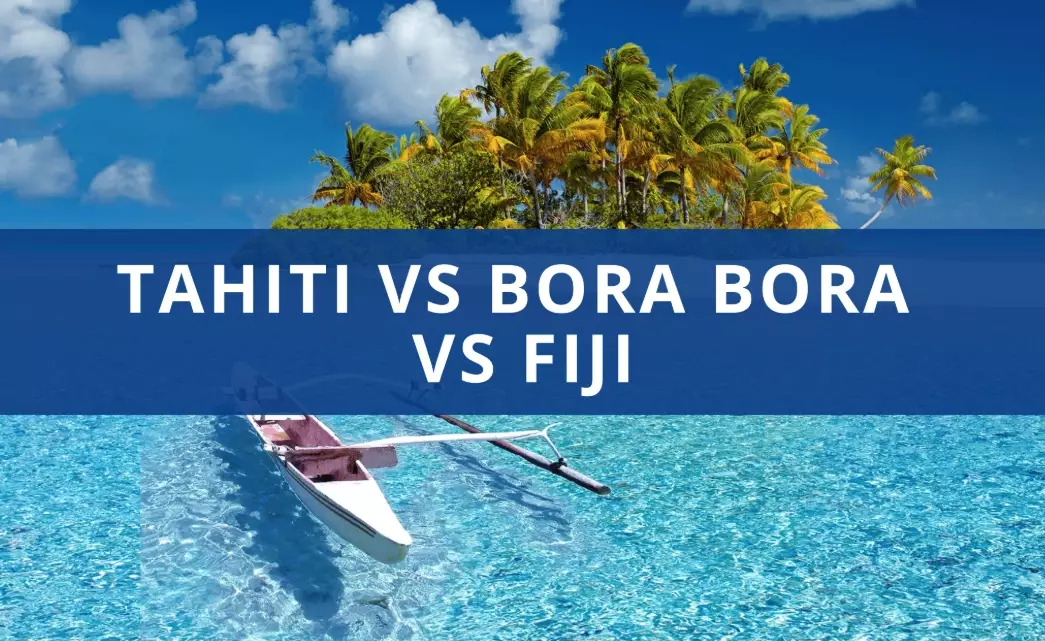 Fiji vs Bora Bora vs Tahiti: How to Pick Your Perfect Island